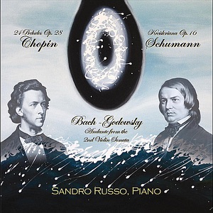 Chopin: 24 Preludes, Op. 28 - Schumann: Kreisleriana, Op. 16 - Bach-Godowsky: Andante (Aria) from the 2nd Violin Sonata, BWV 1003