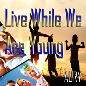 Live While We Are Young - Single