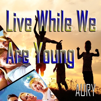 Live While We Are Young - Single