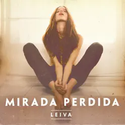 Mirada Perdida - Single - Leiva Mirada Perdida - Single - Leiva