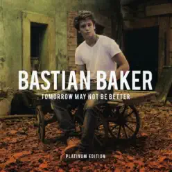 Tomorrow May Not Be Better (Deluxe Edition) - Bastian Baker