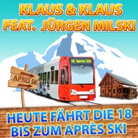 Heute fährt die 18 bis zum Après Ski (feat. Jürgen Milski) - Single - Klaus & Klaus