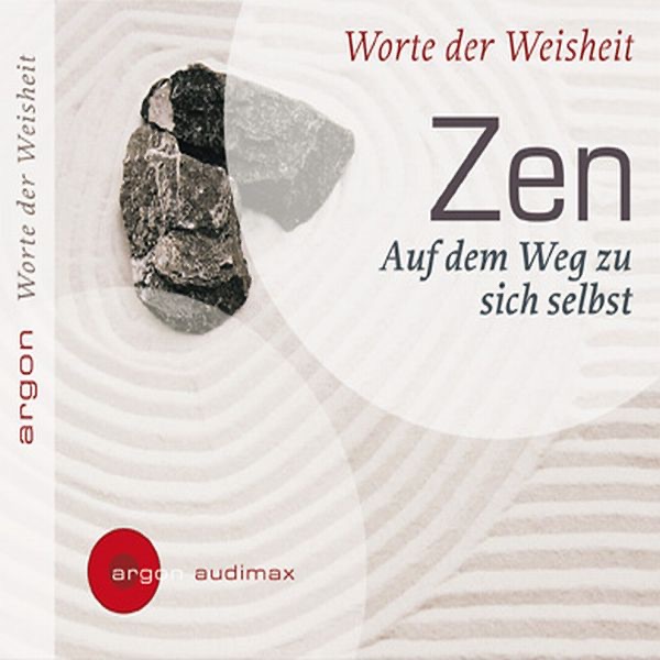 Zen - Auf dem Weg zu sich selbst. Worte der Weisheit