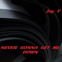 Never Gonna Get Me Down - Single - Jay V