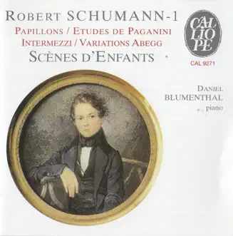 Schumann: Theme and Variations on the name Abegg, Papillons, 6 Etudes pour le pianoforte d'apres les caprices de Paganini by Daniel Blumenthal album reviews, ratings, credits