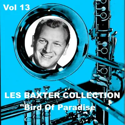 Les Baxter Collection, Vol. 13: Bird of Paradise - Les Baxter & His Orchestra