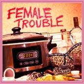 Female Trouble - The Girl Can't Help It