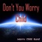 Don't You Worry Child (feat. Flash Ki) [Club Mix] - Worry Child Band lyrics