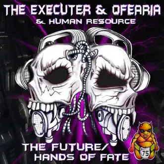 The Future / The Hands of Fate (The Executer and Ofearia vs. Human Resource) - Single by Ofearia, Human Resource & The Executer album reviews, ratings, credits