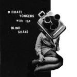 Michael Yonkers & The Blind Shake - Oh I Know