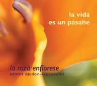 La Vida Es un Pasahe: Kantes Djudeo-Espanyoles - La Roza Enflorese