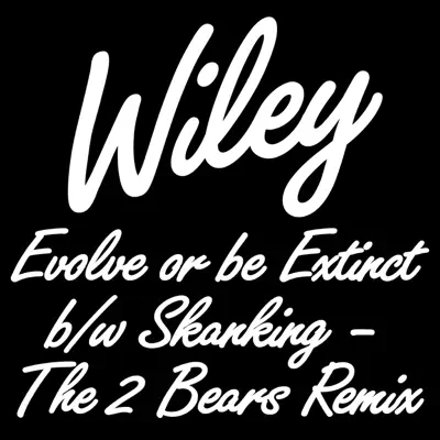 Evolve or Be Extinct b/w Skanking (The 2 Bears Remix) - Wiley Evolve or Be Extinct b/w Skanking (The 2 Bears Remix) - Wiley