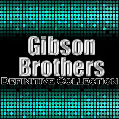 Gibson Brothers: Definitive Collection - Gibson Brothers Gibson Brothers: Definitive Collection - Gibson Brothers