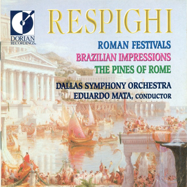 Respighi: Roman Festivals, Brazilian Impressions, Pines of Rome
