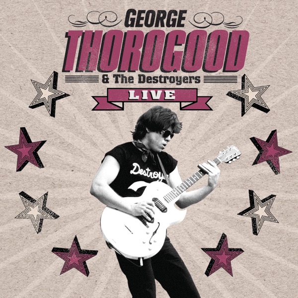 George Thorogood & The Destroyers - Bad to the Bone