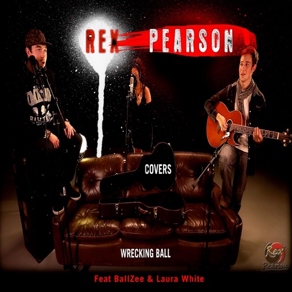 Wrecking Ball Cover By Rex Pearson (feat Laura White & BallZee)