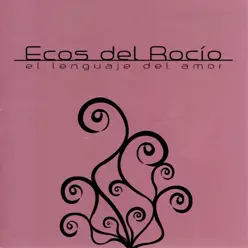 El Lenguaje del Amor - Ecos Del Rocio