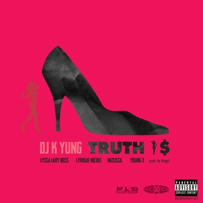 Truth Is (feat. Lyssa Lady Boss, Lyrique Nicole, MizLissa & Young X) - Single