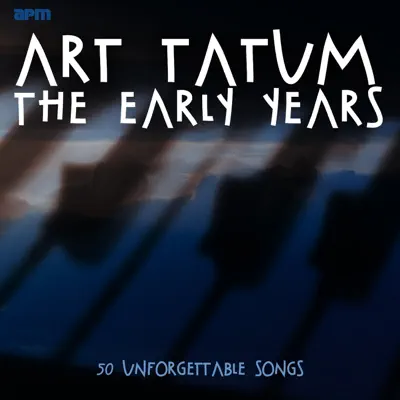 The Early Years: 50 Unforgettable Songs - Art Tatum