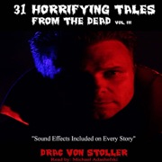 31 Horrifying Tales from the Dead: Volume III (Unabridged) - Drac Von Stoller