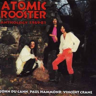 Anthology 1969-81 - Atomic Rooster Anthology 1969-81 - Atomic Rooster