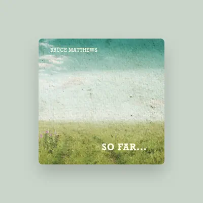 Listen to Bruce Matthews, watch music videos, read bio, see tour dates & more!