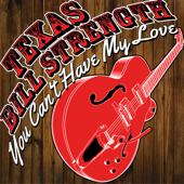 You Can't Have My Love - Texas Bill Strength