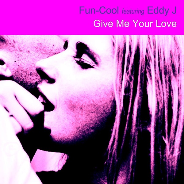 Give Me Your Love (feat. Eddy J)