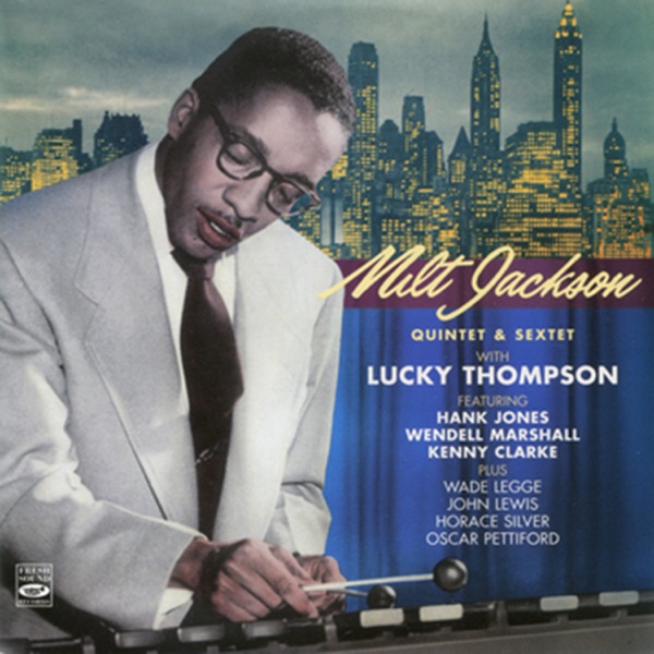 Milt Jackson Quintet & Sextet (feat. Joe Bob Newman, Hank Jones, John Lewis, Horace Silver, Wendell Marshall, Oscar Pettiford, Kenny Clarke & Connie Kay)