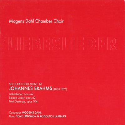 Brahms: Liebeslieder, Op. 52, 62 & 104