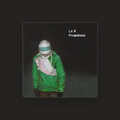 收听 Le K、观看音乐视频、阅读小传、查看巡演日期等 ！