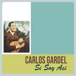 Si Soy Asi - Carlos Gardel