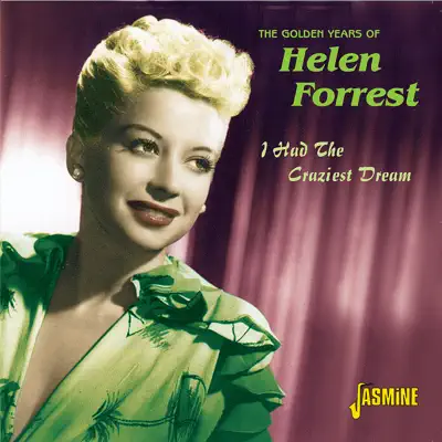 The Golden Years of Helen Forrest - I Had the Craziest Dream - Helen Forrest The Golden Years of Helen Forrest - I Had the Craziest Dream - Helen Forrest