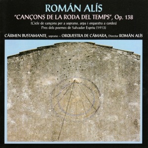 Román Alís, Salvador Espriu: Cançons de la Roda Del Temps, Op. 138 (feat. Orquestra de Cámara & Román Alís)