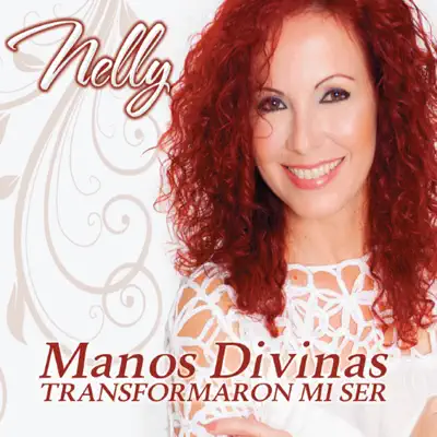 Manos Divinas / Transformaron Mi Ser - Nelly