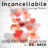 RE-MIX - Incancellabile (Lounge Remix Instrumental) artwork