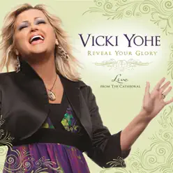 Reveal Your Glory: Live From the Cathedral - Vicki Yohe