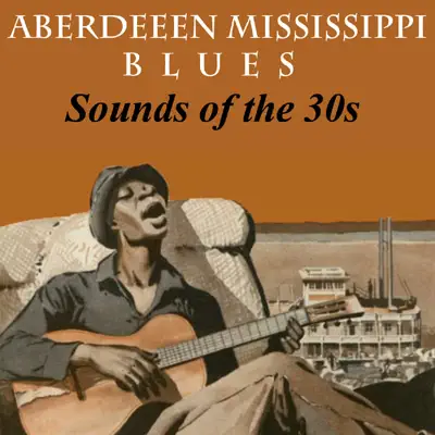Aberdeeen Mississippi Blues: Sounds of the 30s - Bukka White Aberdeeen Mississippi Blues: Sounds of the 30s - Bukka White