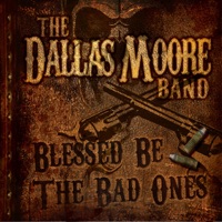 Dallas Moore - Blessed Be the Bad Ones