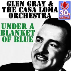 Under a Blanket of Blue (Remastered) - Single - Glen Gray Under a Blanket of Blue (Remastered) - Single - Glen Gray