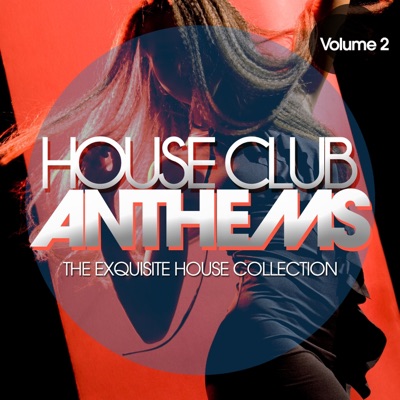House Club Anthems, Vol. 2 - The Exquisite House Collection