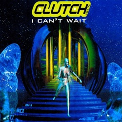 Clutch - I Can't Wait (Radio Edit)