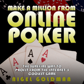 Make a Million from Online Poker: The Surefire Way to Profit From the Internet's Coolest Game (Unabridged) - Nigel Goldman