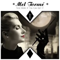 Nice Work If You Can Get It - Mel Tormé Nice Work If You Can Get It - Mel Tormé
