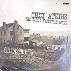 The Early Nashville Sound - 50 Classic Tracks - Chet Atkins