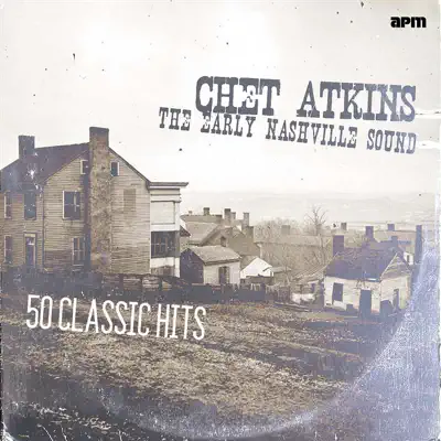 The Early Nashville Sound - 50 Classic Tracks - Chet Atkins