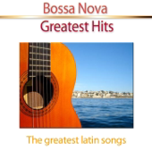 Bossa Nova Greatest Hits (The Greatest Latin Songs)