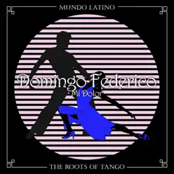 The Roots of Tango: Mi Dolor - Domingo Federico