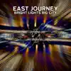 East Journey - Bright Lights Big City