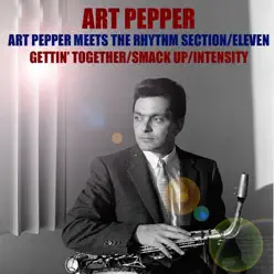 Art Pepper Meets the Rhythm Section / Eleven/gettin' Together / Smack Up/intensity - Art Pepper Art Pepper Meets the Rhythm Section / Eleven/gettin' Together / Smack Up/intensity - Art Pepper